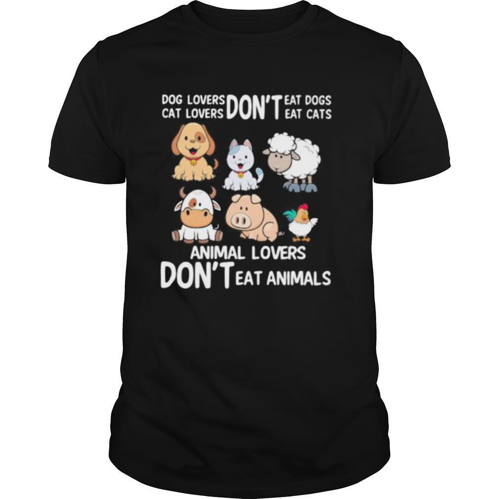 Dog lovers don’t eat dogs Cat loves don’t eat cats Animal lovers don’t eat animals shirt