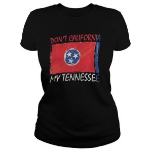 Don’t California My Tennessee Anti Liberal Pro Trump shirt