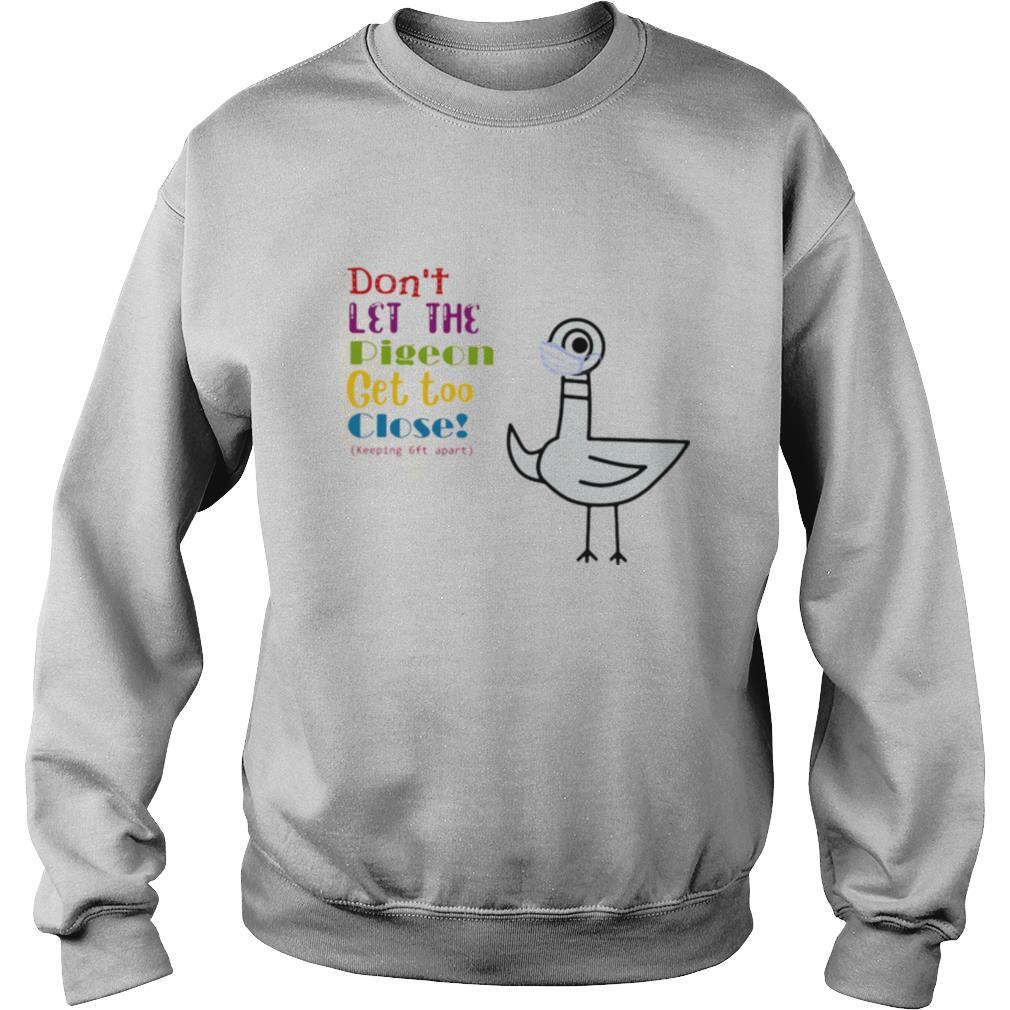 Dont Let The Pigeon Get Too Close Keeping 6ft Apart shirt