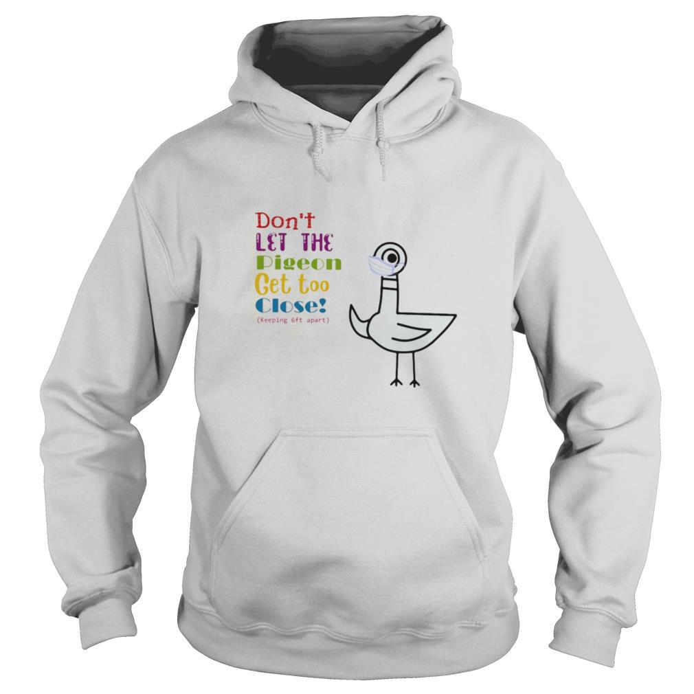 Dont Let The Pigeon Get Too Close Keeping 6ft Apart shirt