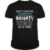 Don’t judge me i earned my insanity one piece of mail at a time shirt