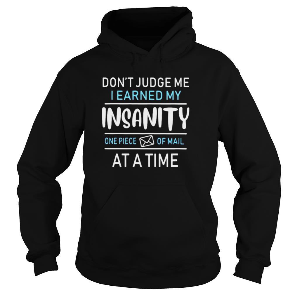 Don’t judge me i earned my insanity one piece of mail at a time shirt
