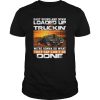 East bound and down loaded up and truckin we’re gonna do what they say can’t be done star shirt