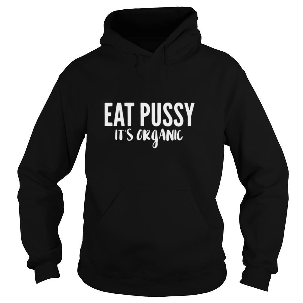 Eat Pussy It’s Organic shirt