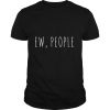 Ew People shirt