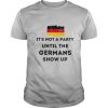 Flag It’s not a party until the Germans show up shirt