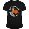 GO FAKE FUR FOR FOX SAKE shirt