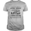 GOOD MEN STILL EXIST I KNOW BECAUSE I MARRIED ONE HE IS MY CAMPING PARTNER shirt