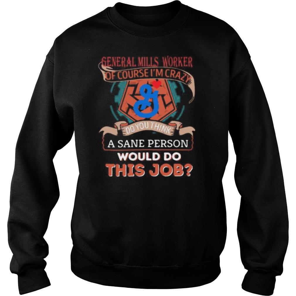 General mills worker of course i’m cary do you think a sane person would do this job shirt