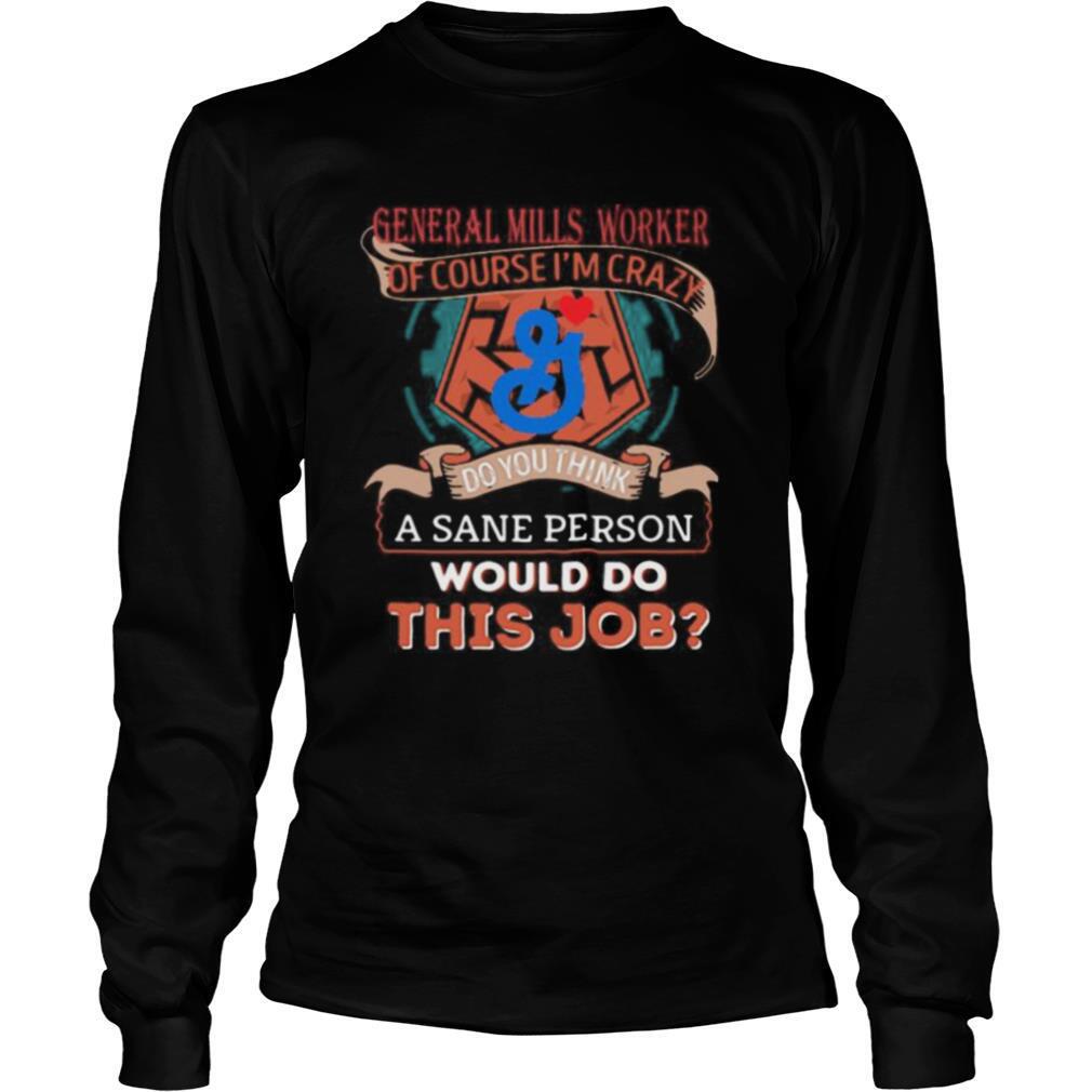 General mills worker of course i’m cary do you think a sane person would do this job shirt