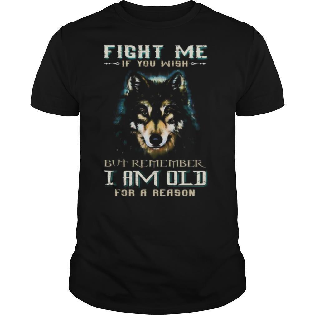 German shepherd fight me if you wish but remember i am old for a reason shirt