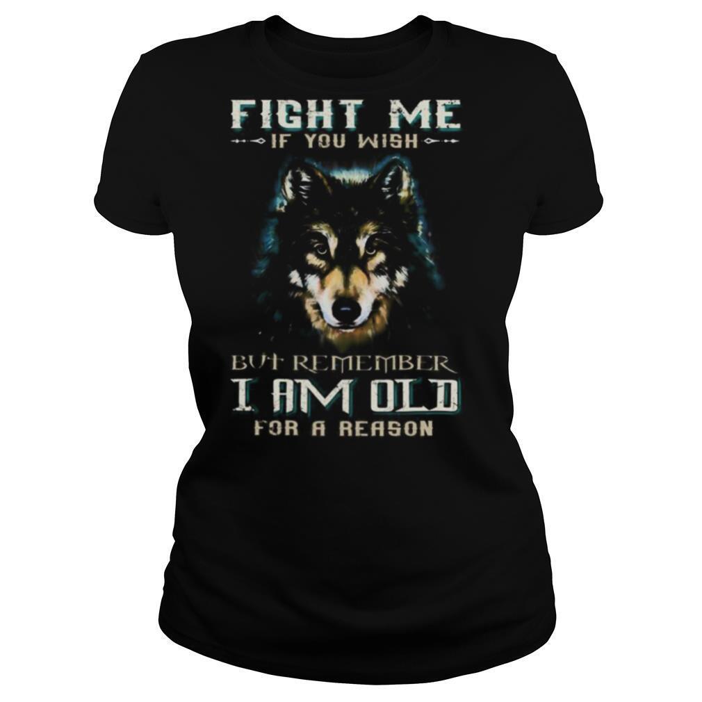 German shepherd fight me if you wish but remember i am old for a reason shirt