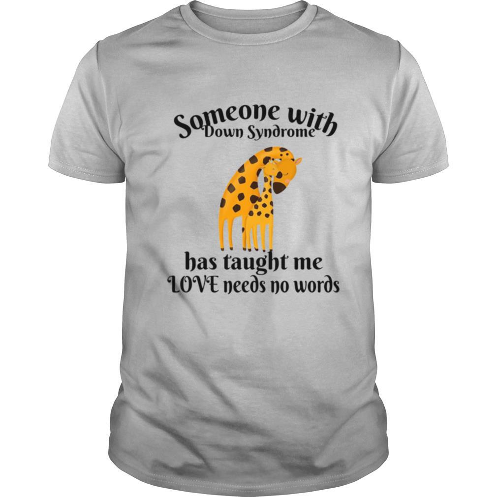 Giraffe Someone With Down Syndrome Has Taught Me Love Needs No Words Shirt Tshirt Shoping Online