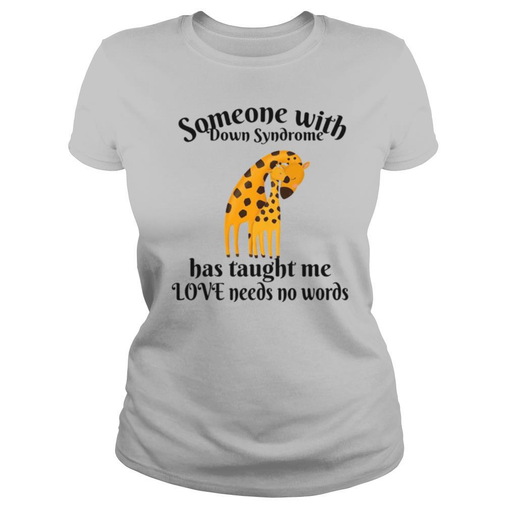 Giraffe Someone With Down Syndrome Has Taught Me Love Needs No Words Shirt Tshirt Shoping Online