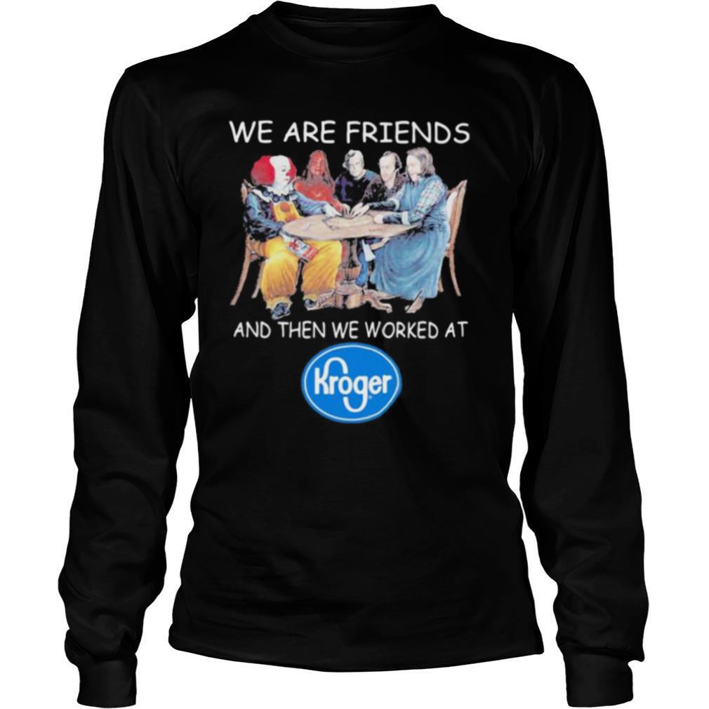 Halloween horror characters we are friends and then we worked at kroger shirt