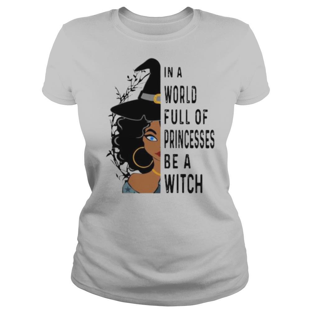 Halloween in a world full of princesses be a witch shirt