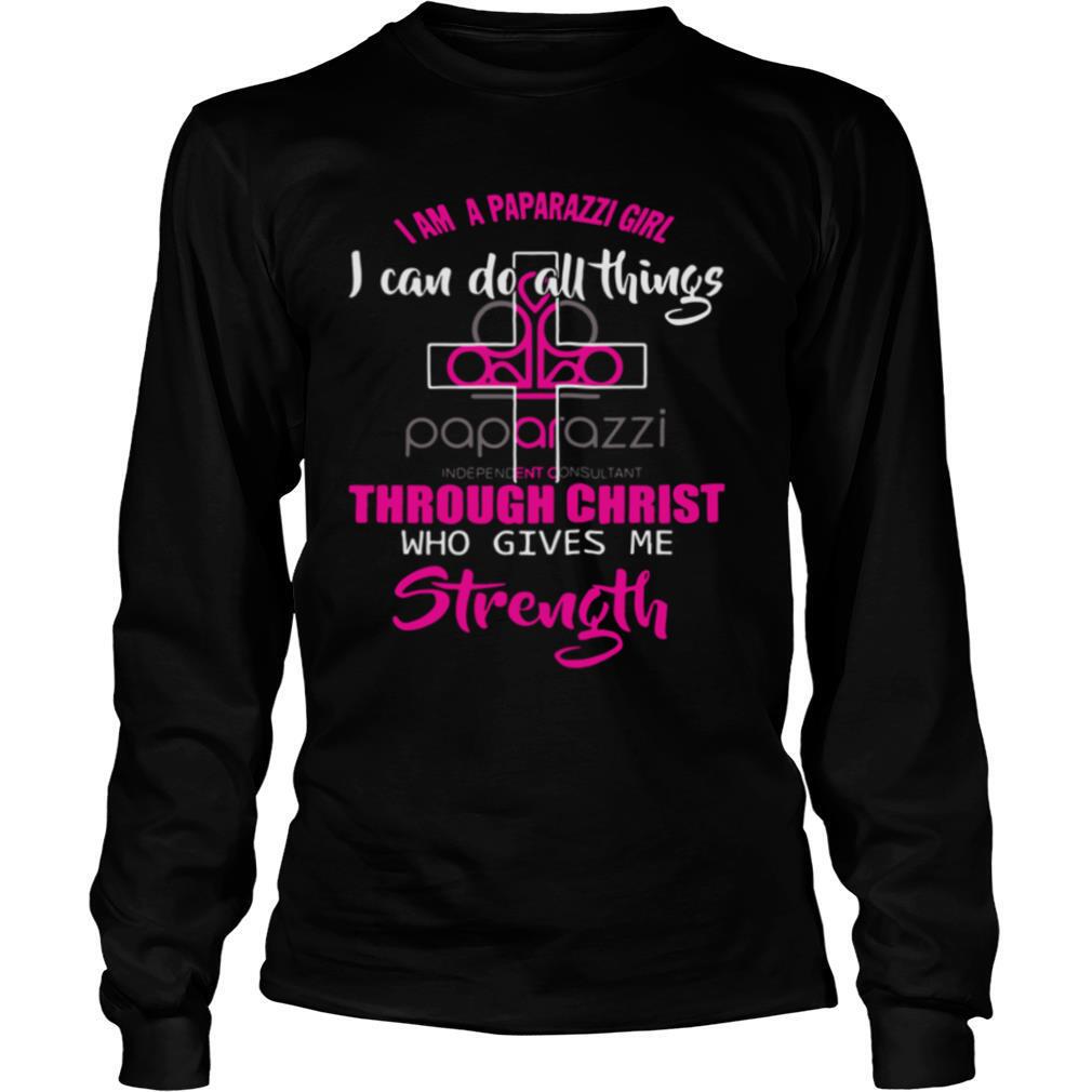 I Am A Paparazzi Girl I Can Do All Things Through Christ Who Gives Me Strength shirt
