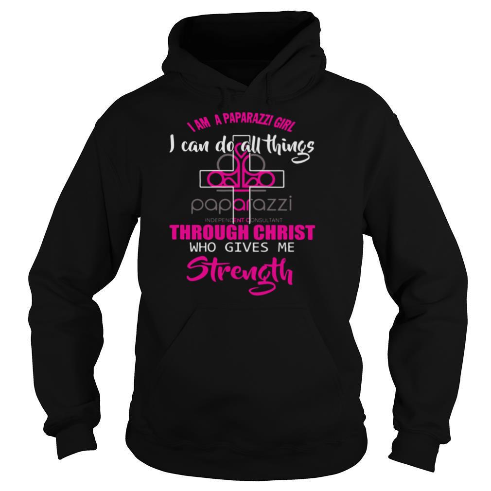 I Am A Paparazzi Girl I Can Do All Things Through Christ Who Gives Me Strength shirt