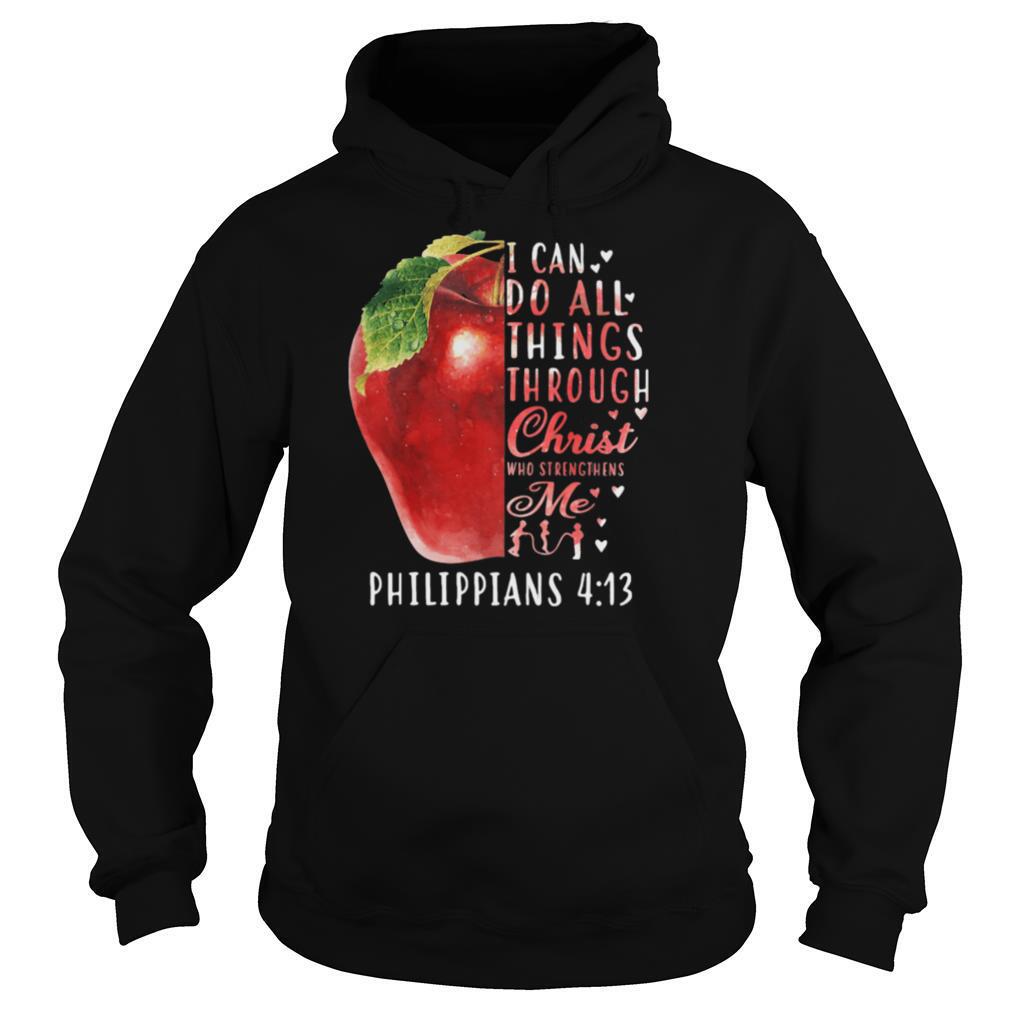 I CAN DO ALL THINGS THROUGH CHRIST WHO STRENGTHENS ME PHILIPPIANS 4 13 APPLE shirt