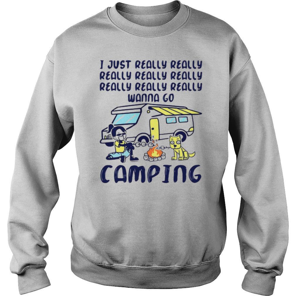 I Just Really Really Really Really Really Wanna Go Camping Dog shirt