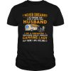 I Never Dreamed I'd Grow Up To Be A Super Cool Husband Of A Freaking Awesome Crazy Spoiled Camping Lady shirt
