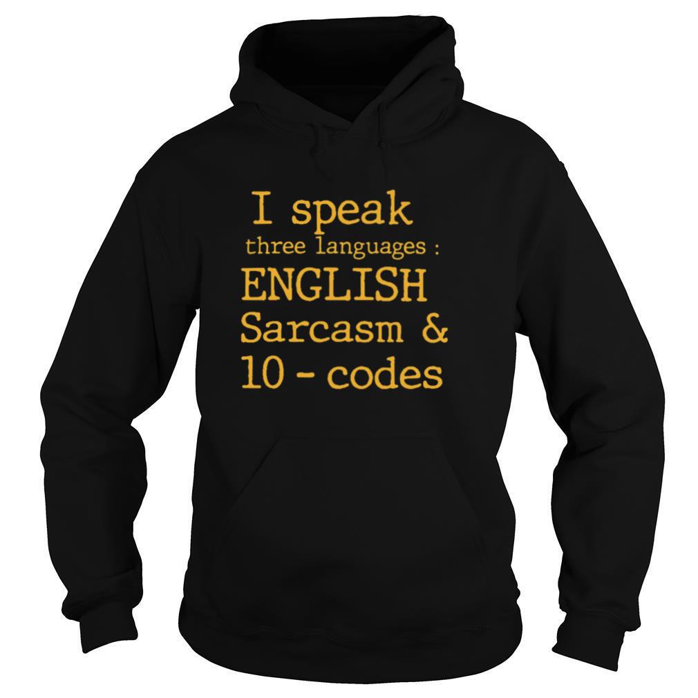 I Speak Three Languages English Sarcasm And 10 Codes shirt
