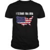 I Stand For Our Trump American Flag Independence Day shirt