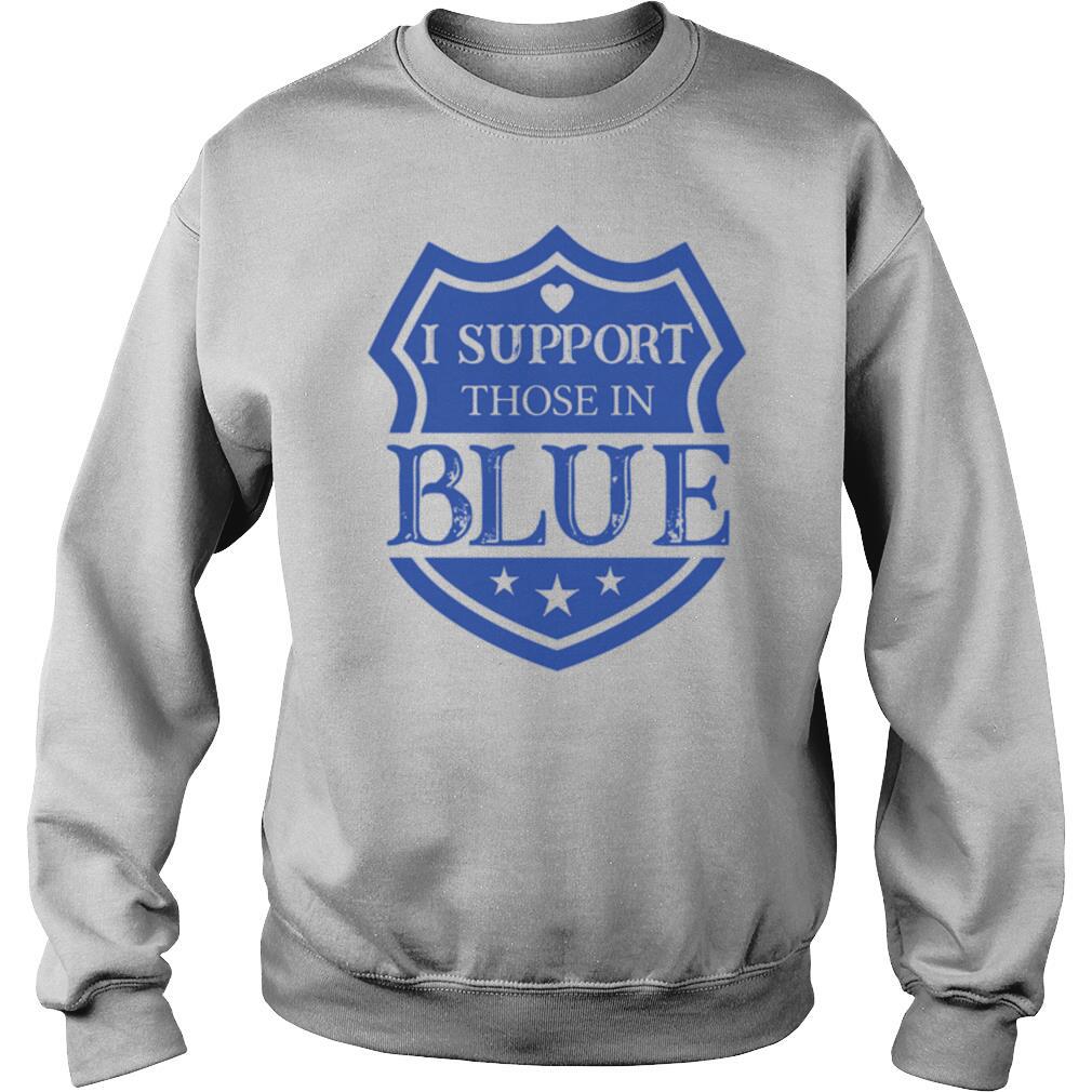 I Support Those In Blue Shield shirt