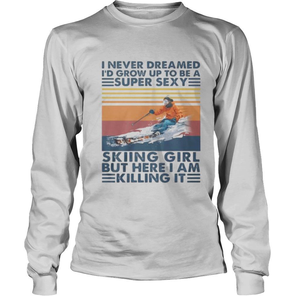 I never dreamed I’d grow up to be a super sexy skiing girl but here i am killing it vintage retro shirt