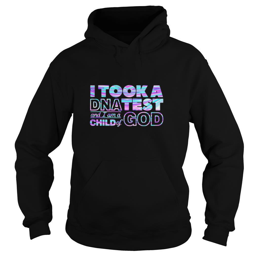 I took a DNA test and I am a child of god shirt