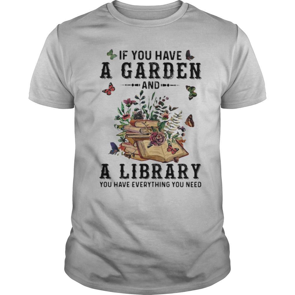If you have a garden and a library you have everything you need butterflies shirt