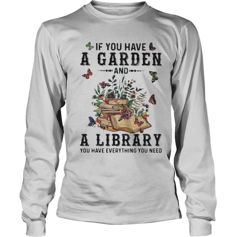 If you have a garden and a library you have everything you need butterflies shirt