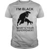 I’m Black Panther What’s Your Superpower shirt