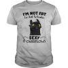 Im Not Fat Im Just So Freakin Sexy It Overflows Toothless Dragon shirt