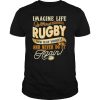 Imagine life without rugby now slap yourself and never do it again 2020 shirt