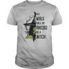 In A World Full Of Princesses Be A Witch Halloween shirt