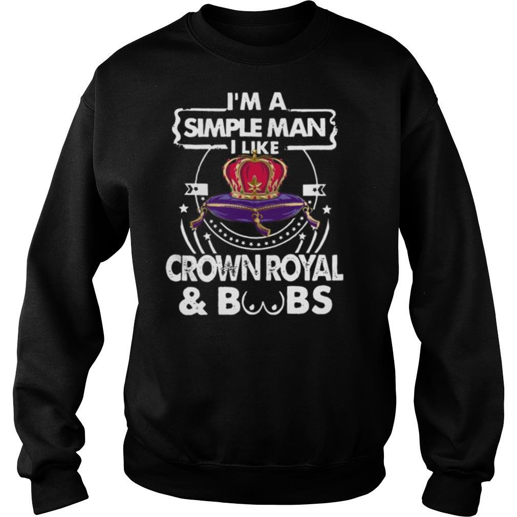 I’m A Simple Man I Like Crown Royal And Boobs shirt