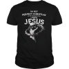 I’m Not Perfect Christian I’m The One That Knows I Need Jesus shirt