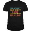 I’m Sorry For What I Said When My Blood Sugar Was Low shirt