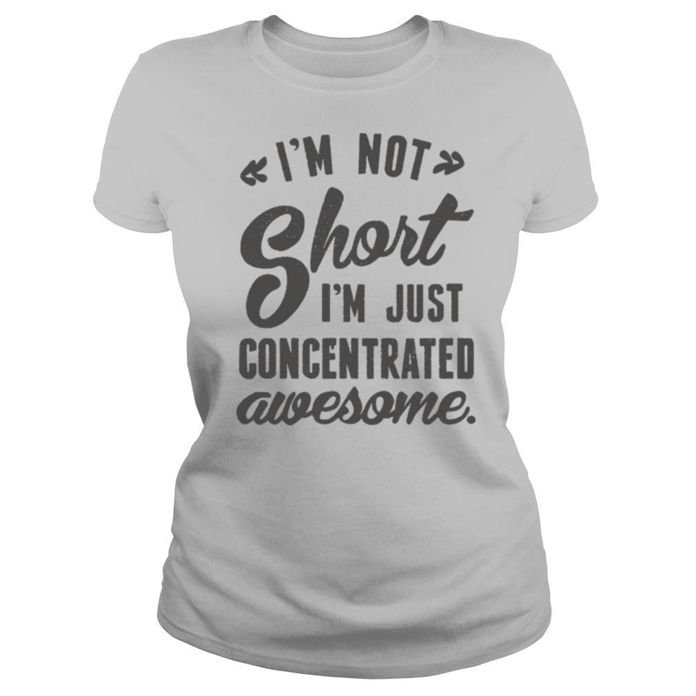 I’m not short I’m just concentrated awesome shirt