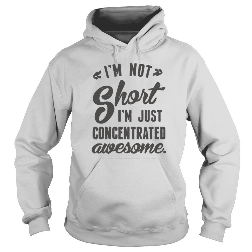 I’m not short I’m just concentrated awesome shirt