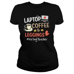 Laptop Coffee & Leggings Virtual Teacher shirt