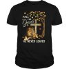 Lion Fall For Jesus He Never Leaves shirt