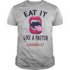 Lips eat it like a pastor lickalation 69 shirt