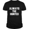 Memphis tigers always the hunted shirt