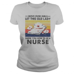 Move Over Girls Let This Old Lady Show You How To Be A Nurse Vintage Retro shirt