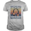 Move over girls let this old lady show you how to be a dispatcher vintage retro shirt
