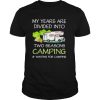 My years are divied into two seasons camping and waiting for camping shirt