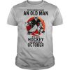 Never Underestimate An Old Man Who Loves Hockey And Was Born In October Sunset shirt