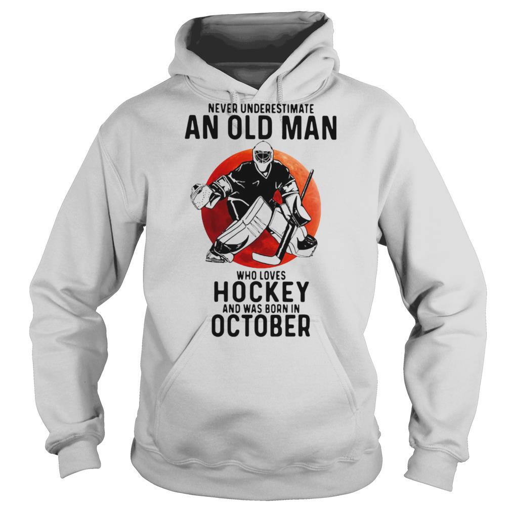 Never Underestimate An Old Man Who Loves Hockey And Was Born In October Sunset shirt